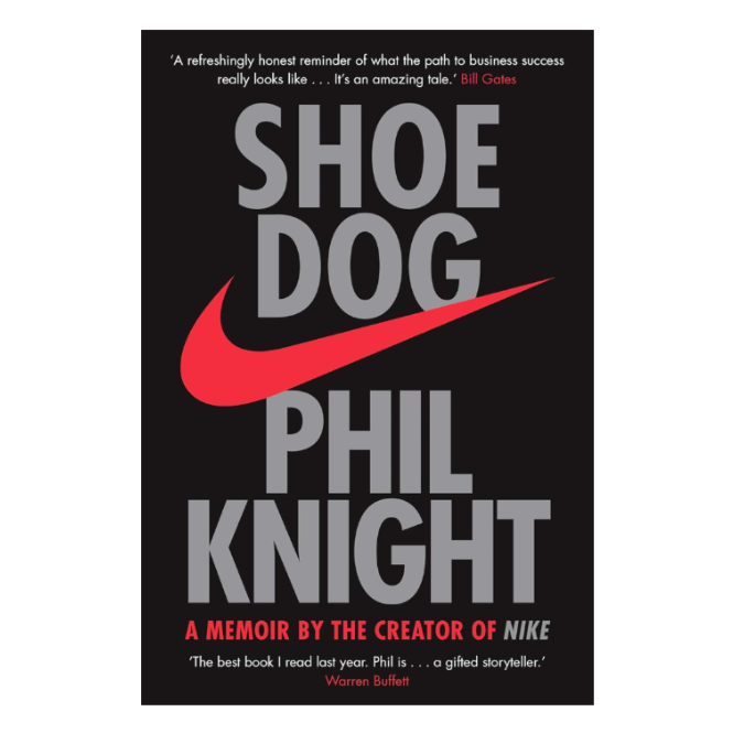 Shoe Dog: A Memoir by the Creator of Nike - Phil Knight